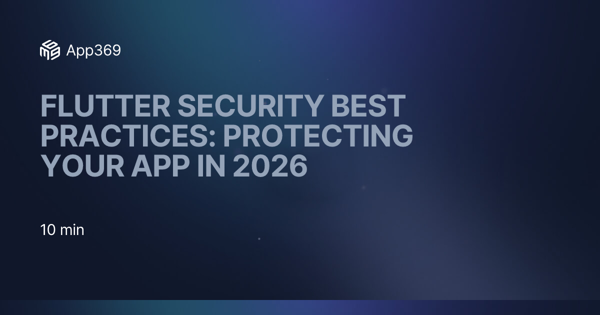 Flutter Security Best Practices: Protecting Your App in 2026